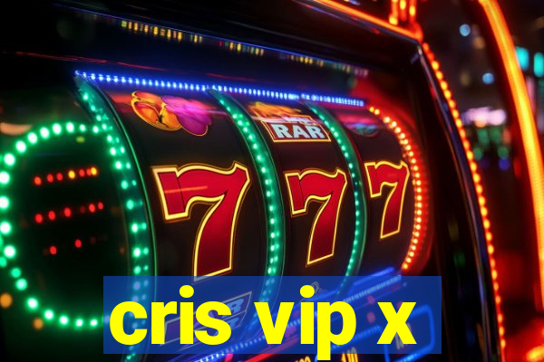 cris vip x